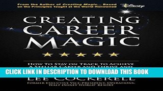 [READ] EBOOK Creating Career Magic: How To Stay On Track To Achieve A Stellar Career And Survive