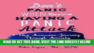 Read Now Don t Panic When You re Having A Panic Attack: A 7 Step Ascension Journey Through Anxiety
