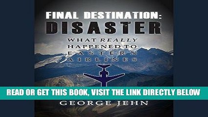 [EBOOK] DOWNLOAD Final Destination: Disaster: What Really Happened to Eastern Airlines GET NOW