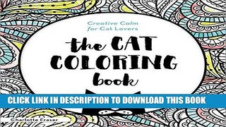 Read Now The Cat Coloring Book: Creative Calm for Cat Lovers (Adult Coloring Books) Download Online
