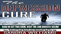 Read Now The Depression Cure: Depression Self Help Workbook, Cure And Free Yourself From