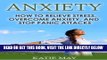 Read Now Anxiety: How to Relieve Stress, Overcome Anxiety, and Stop Panic Attacks PDF Online
