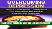 Read Now Overcoming Depression: How To Recognize, Understand, And Overcome Depression And Anxiety