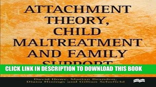 Read Now Attachment Theory, Child Maltreatment and Family Support: A Practice and Assessment Model