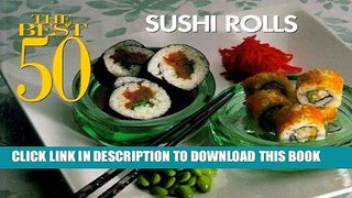 [New] Ebook The Best 50 Sushi Rolls Free Online