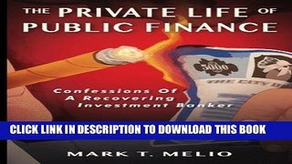 [FREE] EBOOK The Private Life of Public Finance: Confessions of a Recovering Investment Banker