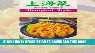 [New] Ebook Chinese Cuisine: Shanghai Styles Free Read