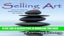 Best Seller The Zen of Selling Art: Essays on Art Business Success Free Read