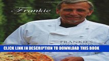 [New] PDF Frankie at Home in the Kitchen: Frankie s Pizza and Pasta/Easy Italian Recipes to Make
