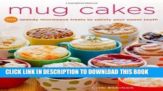 [New] Ebook Mug Cakes: 100 Speedy Microwave Treats to Satisfy Your Sweet Tooth Free Read