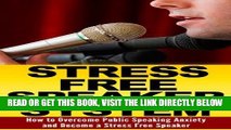 Read Now Public Speaking Anxiety: The Stress Free Speaker System: How to Overcome Public Speaking