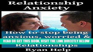 Read Now Relationship Anxiety: How to Stop Being Anxious, Worried and Afraid in Intimate