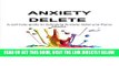 Read Now Anxiety Delete: A self help guide to defeating Anxiety, GAD and Panic Attacks. Download