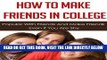 Read Now How To Make Friends In College - Popular With Friends And Make Friends Even If You Are