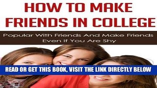 Read Now How To Make Friends In College - Popular With Friends And Make Friends Even If You Are