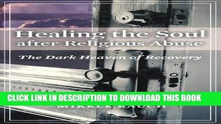 Read Now Healing the Soul after Religious Abuse: The Dark Heaven of Recovery (Religion, Health,