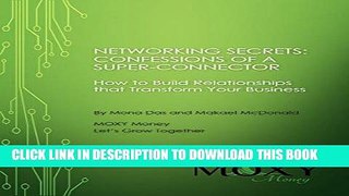 Read Now Networking Secrets: Confessions of a SuperConnector: How to Build Relationships to