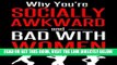 Read Now Why You re Socially Awkward and Bad With Women: The Guide To Social and Dating Prowess