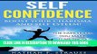 Read Now Self Confidence: Boost Your Charisma and Self Esteem The Fake It Till You Make It Method