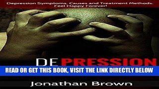 Read Now Depression: How to Overcome Depression!: Depression Symptoms, Causes and Treatment