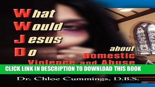 Read Now WHAT WOULD JESUS DO ABOUT DOMESTIC VIOLENCE AND ABUSE TOWARDS CHRISTIAN WOMEN? - A