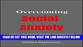 Read Now Overcoming Social Anxiety: How to Overcome Shyness, Conquer your Fears, and Enjoy a