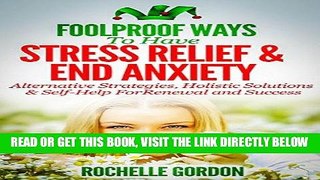 Read Now Foolproof Ways To Have Stress Relief and End Anxiety: Alternative Strategies, Holistic