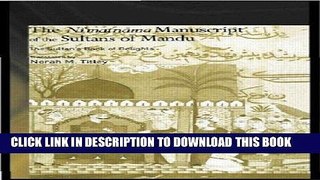 [New] Ebook The Ni matnama Manuscript of the Sultans of Mandu: The Sultan s Book of Delights