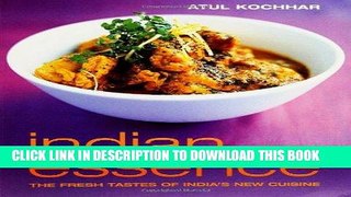 [New] Ebook Indian Essence: The Fresh Tastes of India s New Cuisine Free Read