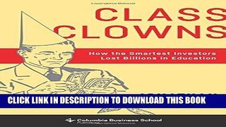 [READ] EBOOK Class Clowns: How the Smartest Investors Lost Billions in Education (Columbia