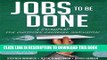 [FREE] EBOOK Jobs to Be Done: A Roadmap for Customer-Centered Innovation BEST COLLECTION