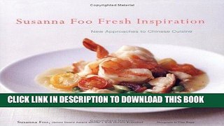 [New] Ebook Susanna Foo Fresh Inspiration: New Approaches to Chinese Cuisine Free Online