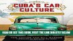 [FREE] EBOOK Cuba s Car Culture: Celebrating the Island s Automotive Love Affair ONLINE COLLECTION