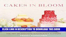 [New] Ebook Cakes in Bloom: The Art of Exquisite Sugarcraft Flowers Free Online