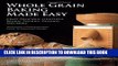 [New] Ebook Whole Grain Baking Made Easy: Craft Delicious, Healthful Breads, Pastries, Desserts,