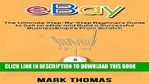 [FREE] EBOOK eBay: The Ultimate Step-by-Step Beginners Guide to Sell on eBay and Build a