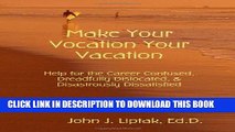 Ebook Make Your Vocation Your Vacation: Help for the Career Confused, Dreadfully Dislocated, and