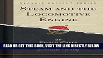 [FREE] EBOOK Steam and the Locomotive Engine (Classic Reprint) BEST COLLECTION