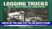 Best Seller Logging Trucks 1915-1970 Photo Archive (Photo Archives) Free Read