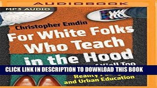 [FREE] EBOOK For White Folks Who Teach in the Hood... and the Rest of Y all Too: Reality Pedagogy