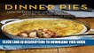 [New] Ebook Dinner Pies: From Shepherd s Pies and Pot Pies to Tarts, Turnovers, Quiches, Hand