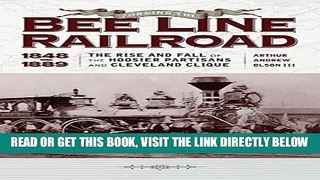 [READ] EBOOK Forging the Bee Line Railroad, 1848 1889: The Rise and Fall of the Hoosier Partisans