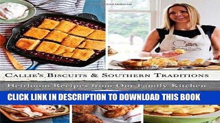 [New] Ebook Callie s Biscuits and Southern Traditions: Heirloom Recipes from Our Family Kitchen