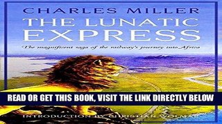 [READ] EBOOK The Lunatic Express: The Magnificent Saga of the Railway s Journey into Africa BEST