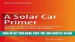 [FREE] EBOOK A Solar Car Primer: A Guide to the Design and Construction of Solar-Powered Racing
