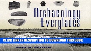 Ebook Archaeology of the Everglades (Florida Museum of Natural History: Ripley P. Bullen Series)