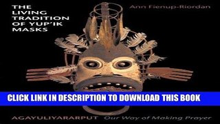 Best Seller The Living Tradition of Yup ik Masks: Agayuliyararput (Our Way of Making Prayer) Free