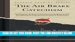 [FREE] EBOOK The Air Brake Catechism: And Instruction Book on the Construction and Operation of