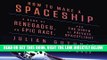 [READ] EBOOK How to Make a Spaceship: A Band of Renegades, an Epic Race, and the Birth of Private