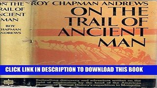 Best Seller On the Trail of Ancient Man Free Read